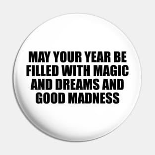 May your year be filled with magic and dreams and good madness Pin