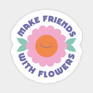 Make Friends with Flowers Magnet