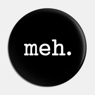 Meh Typewriter Style (White Text) Pin