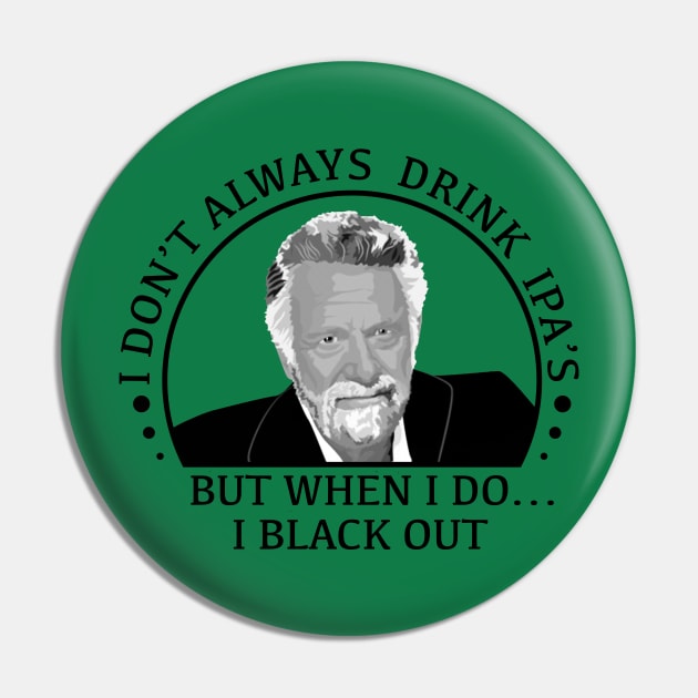 stay thirsty my friends - ipa Pin by bellygear