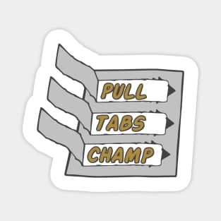 pull tabs champ Magnet