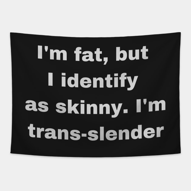 Fat, Skinny, Transgender Joke Tapestry by Felicity-K