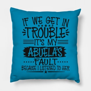 If We Get In Trouble It's My Abuela's Fault T-Shirt T-Shirt Pillow