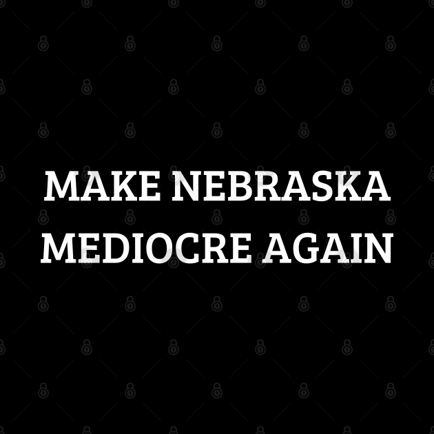 make nebraska mediocre again by mdr design