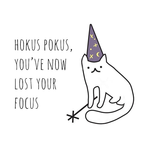 Hocus Pokus You Have Now Lost Your Focus Funny Sarcastic Quote by cap2belo