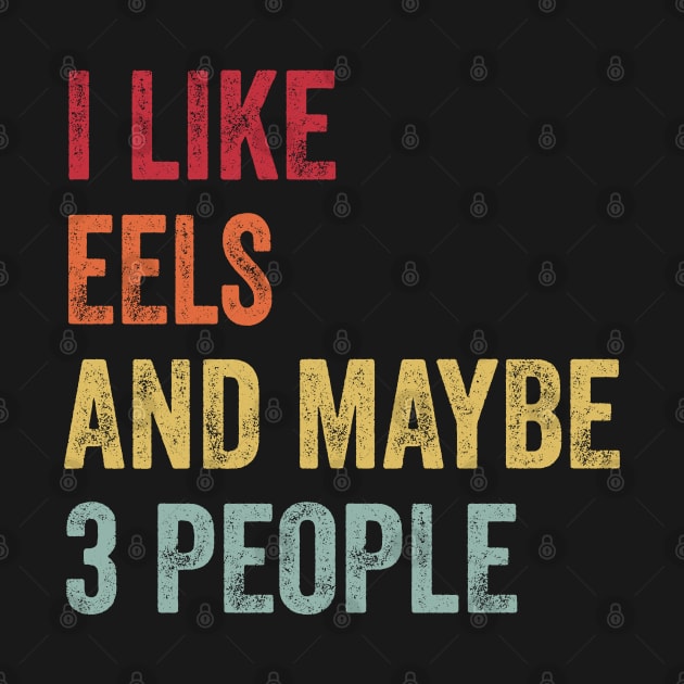 I Like Eels & Maybe 3 People Eels Lovers Gift by ChadPill