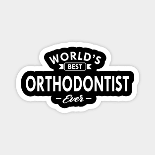 Orthodontist - World's best orthodontist ever Magnet