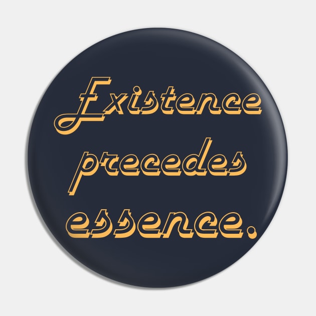 Copy of Existence precedes essence Pin by artbleed