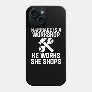 marriage is a workshop he works she shops Phone Case