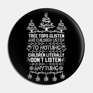 Tree Tops Glisten and Children Listen to Nothing Children Literally Listen to Nothing - Funny Christmas Pin