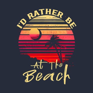 Beach Vibes - I'd Rather Be At The Beach T-Shirt