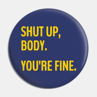 Shut Up Body You're Fine Funny Gym motivational. Pin