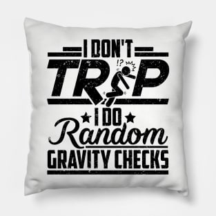 I Don't Trip I Do Random Gravity Checks Pillow