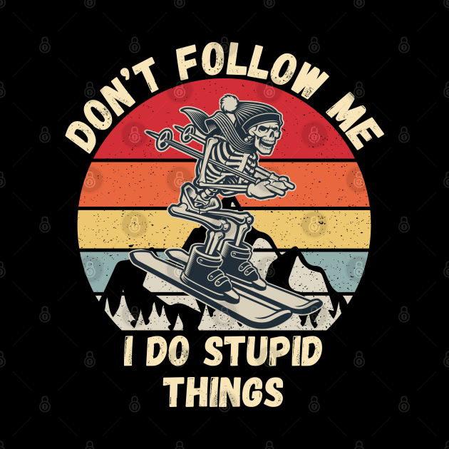 don't follow me i do stupid things funny skiing by Drawab Designs