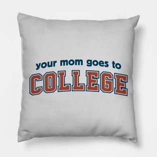 Your Mom Goes To College Pillow