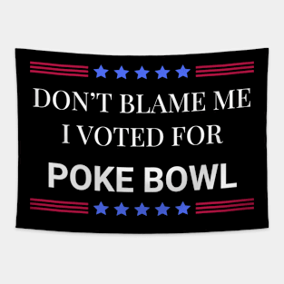 Don't Blame Me I Voted For Poke Bowl Tapestry