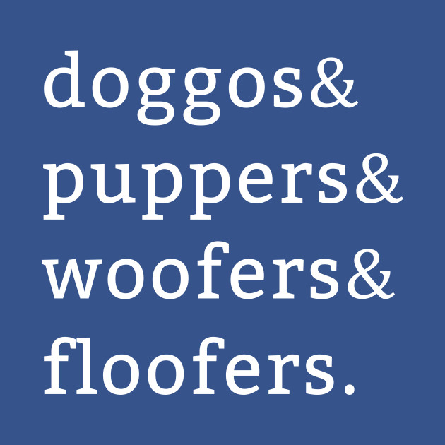 Discover Doggos Puppers Woofers Floofers - Doggo - T-Shirt