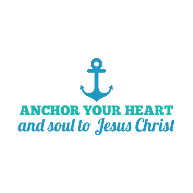 Anchor Your Heart and Soul to Jesus Christ by DRBW