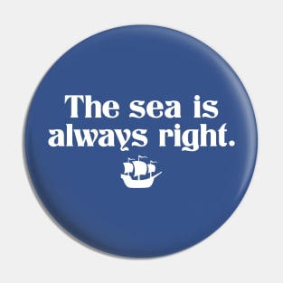 The Sea is Always Right Pin
