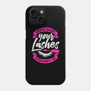 Life Is Short Your Lashes Shouldn't Be Phone Case