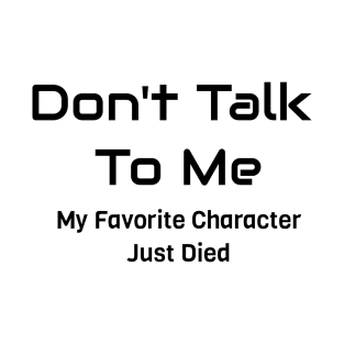 My Favorite Character Just Died T-Shirt