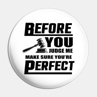 Before You Judge Me Make Sure You're Perfect Pin