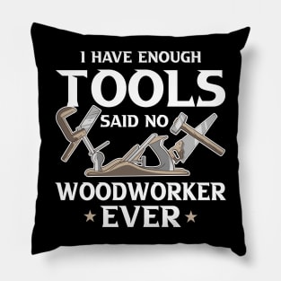 i Have Enough Tools Said no Woodworker Ever Woodworker Gift Pillow