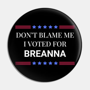 Don't Blame Me I Voted For Breanna Pin