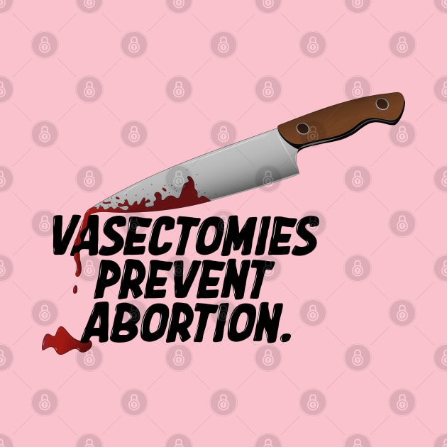 Vasectomies Prevent Abortion | Abortion Rights | Feminist | My Body My Choice by Toxic Self Care