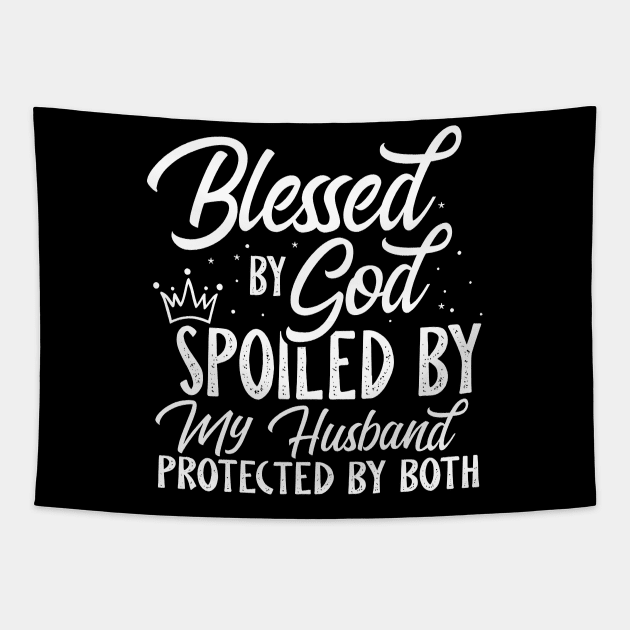 Blessed By God Spoiled By My Husband Protected By Both Tapestry by Benko Clarence