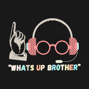 Funny Sketch streamer whats up brother T-Shirt