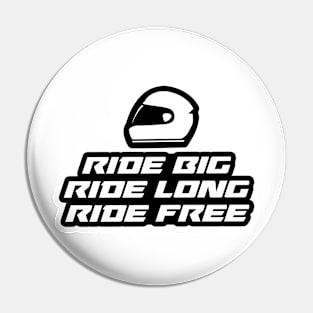 Ride big, Ride long, Ride Free - Inspirational Quote for Bikers Motorcycles lovers Pin