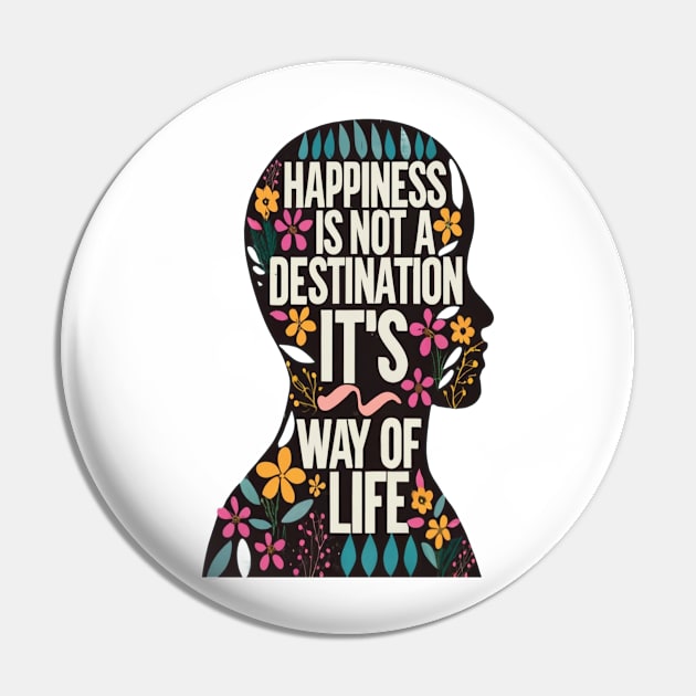 Happiness is Not a Destination it is a Way of Life Pin by rhazi mode plagget