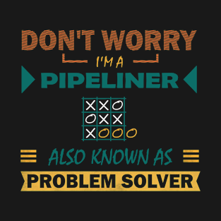 pipeliner problem solver T-Shirt