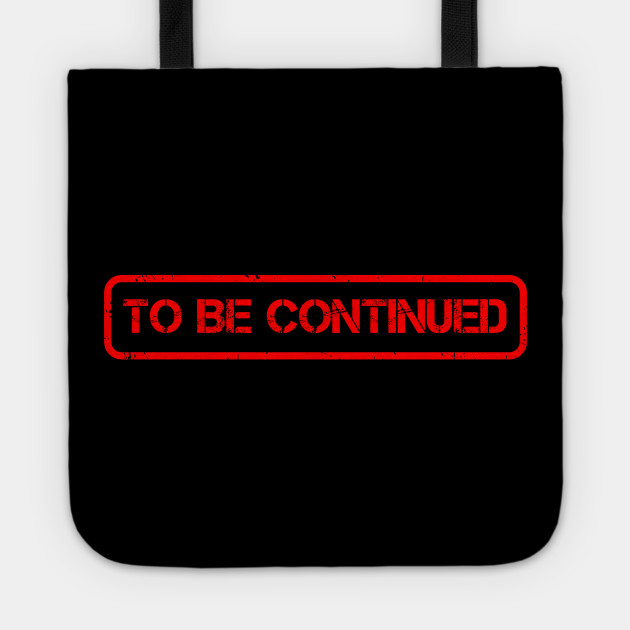 To Be Continued Anime Tote Teepublic