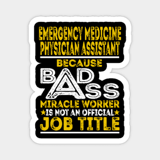 Emergency Medicine Physician Assistant Because Badass Miracle Worker Magnet