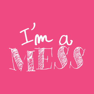 I'm a mess T-Shirt