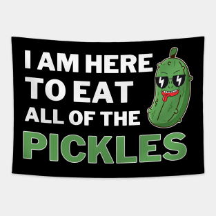 I am Here To Eat All Of The Pickles Tapestry