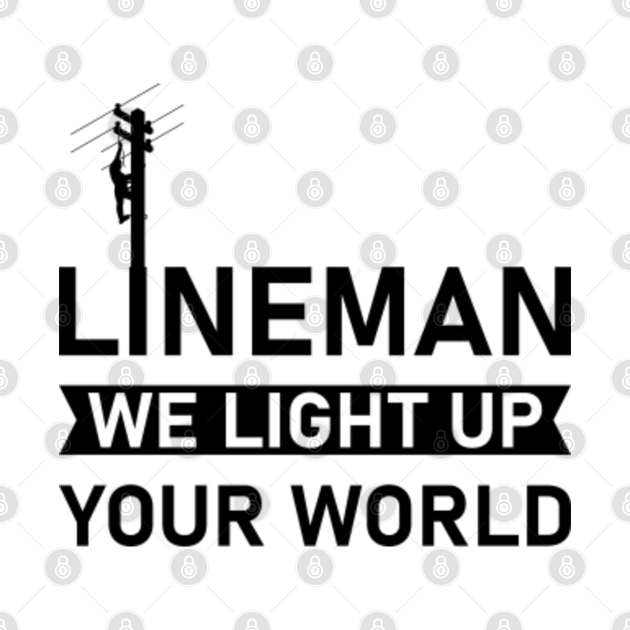 Electrical Lineman we light up your world - Electrician - Electricians - T-Shirt