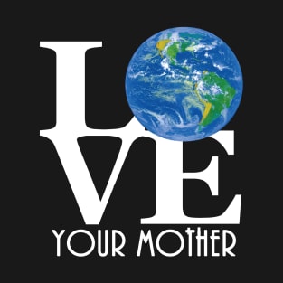 LOVE Your Mother T-Shirt