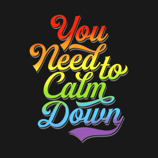 You Need to Calm Down - Equality Rainbow T-Shirt