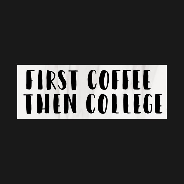 First Coffee Then College by emilykroll