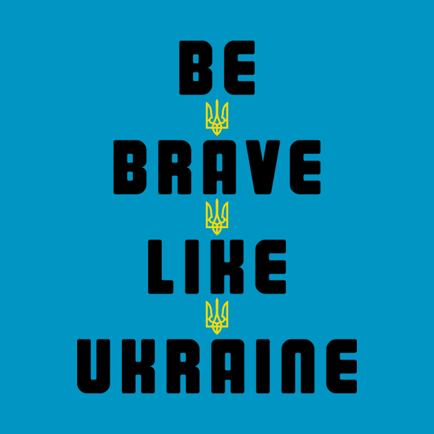 Be Brave Like Ukraine by Oremoro