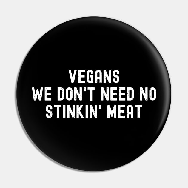 Vegans We Don't Need No Stinkin' Meat Pin by trendynoize