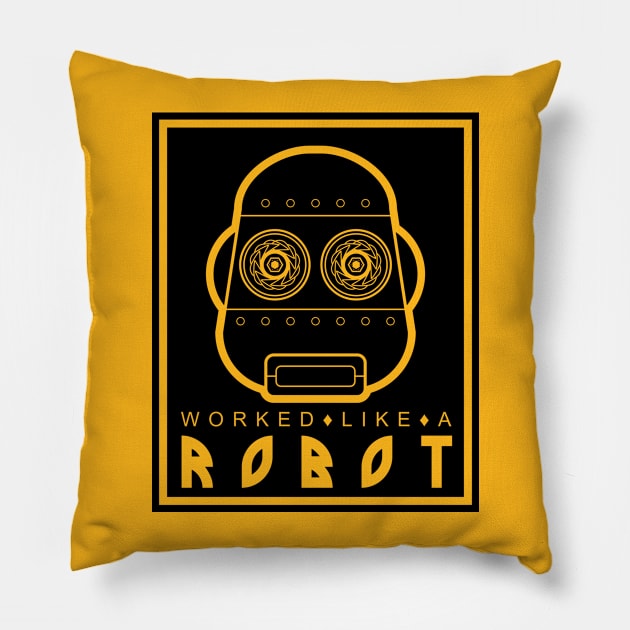 Worked like a Robot Pillow by QuickyDesigns