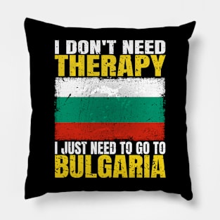 I Don't Need Therapy I Just Need To Go To Bulgaria Bulgarian Flag Pillow