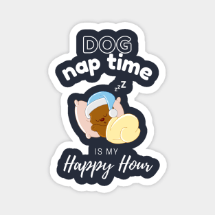 Dog Nap Time is My Happy Hour | Funny Dog | Sleepy Dog | Doggo Magnet