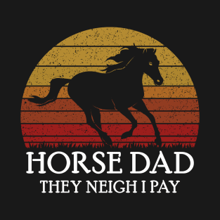 Horse Dad They neigh I pay T-Shirt