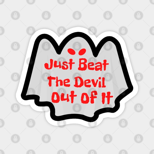 Just Beat The Devil Out Of It Magnet by Dippity Dow Five
