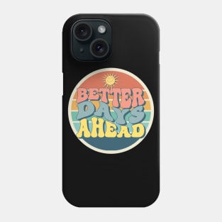 Better Days Ahead Phone Case